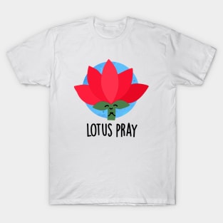 Lotus Pray Funny Flower Plant Pun T-Shirt